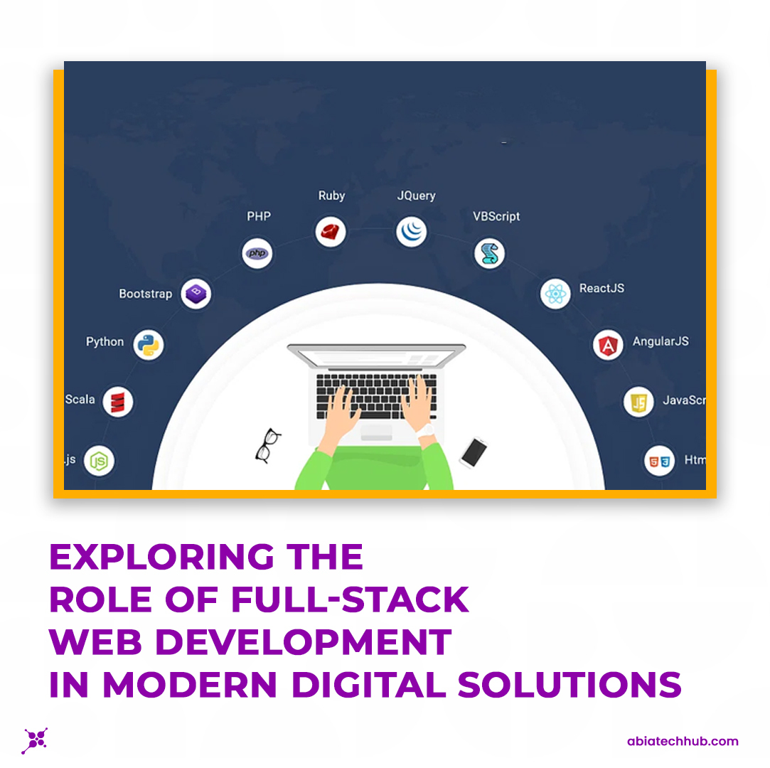 Exploring the Role of Full-Stack Web Development in Modern Digital Solutions