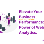 Elevate Your Business Performance: The Power of Website Analytics
