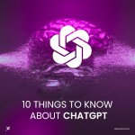 10 THINGS TO KNOW ABOUT CHATGPT